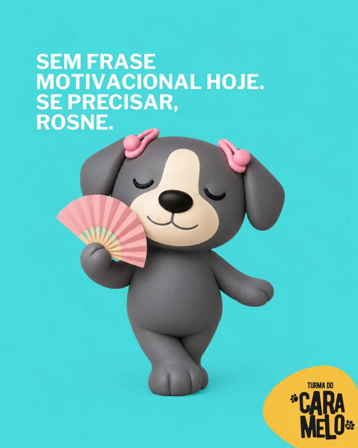 Fumacinha: Sem frase motivacional hoje. Se precisar, rosne